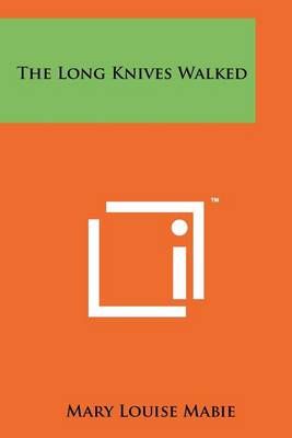 The Long Knives Walked By Mary Louise Mabie 9781258191917 (Paperback)