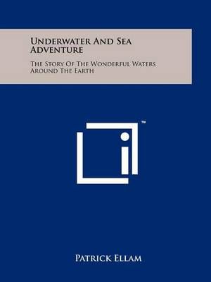 Underwater and Sea Adventure By Patrick Ellam 9781258208752