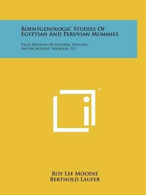 Roentgenologic Studies of Egyptian and Peruvian Mummies 9781258209773