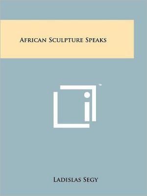 African Sculpture Speaks By Ladislas Segy 9781258219376 (Paperback)