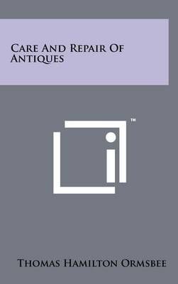 Care And Repair Of Antiques By Thomas Hamilton Ormsbee 9781258220402
