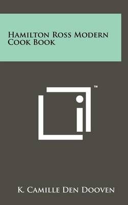 Hamilton Ross Modern Cook Book By K Camille Den Dooven 9781258253134