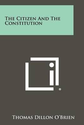 The Citizen and the Constitution By Thomas Dillon O'Brien (Paperback)