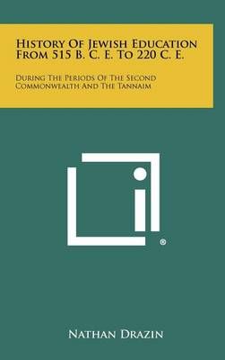 History of Jewish Education from 515 B. C. E. To 220 C. E. (Hardback)