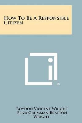 How to Be a Responsible Citizen 9781258313210 (Paperback)