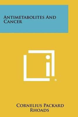 Antimetabolites and Cancer By Cornelius Packard Rhoads (editor)