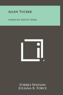 Allen Tucker By Forbes Watson (author), Juliana R Force (foreword)