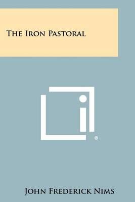 The Iron Pastoral By John Frederick Nims 9781258323721 (Paperback)