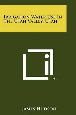 Irrigation Water Use in the Utah Valley, Utah By Dr James Hudson