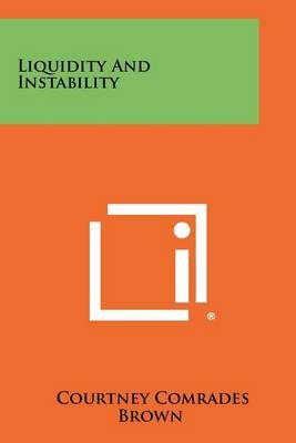 Liquidity and Instability By Courtney Comrades Brown 9781258326982