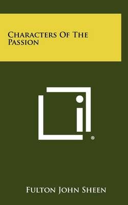 Characters Of The Passion By Fulton John Sheen 9781258333843