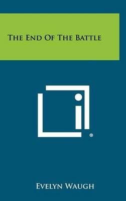 The End Of The Battle By Evelyn Waugh 9781258373382 (Hardback)