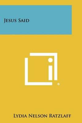 Jesus Said By Lydia Nelson Ratzlaff 9781258384586 (Paperback)