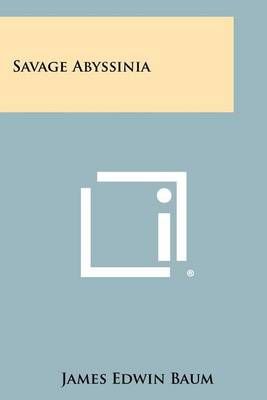 Savage Abyssinia By James Edwin Baum 9781258385309 (Paperback)