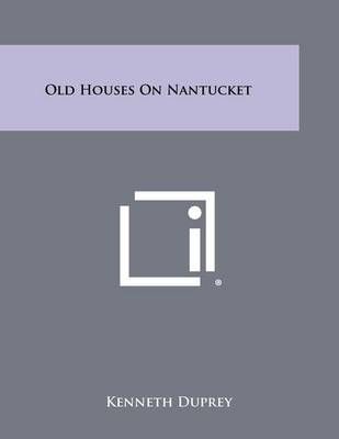 Old Houses on Nantucket By Kenneth Duprey 9781258387693 (Paperback)