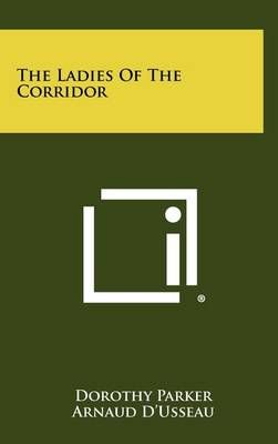 The Ladies Of The Corridor By Dorothy Parker, Arnaud D'Usseau