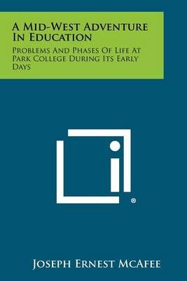 A Mid-West Adventure in Education By Joseph Ernest McAfee (Paperback)
