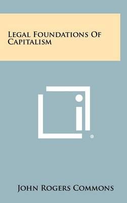 Legal Foundations Of Capitalism By John Rogers Commons 9781258403577