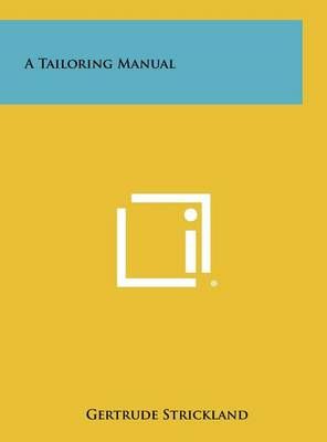 A Tailoring Manual By Gertrude Strickland 9781258428341 (Hardback)