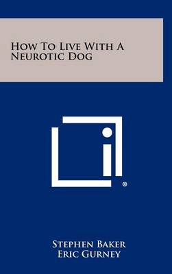 How To Live With A Neurotic Dog 9781258446918 (Hardback)
