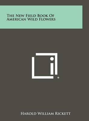 The New Field Book Of American Wild Flowers By Harold William Rickett