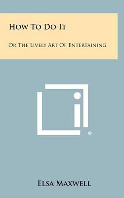 How To Do It By Elsa Maxwell 9781258456726 (Hardback)