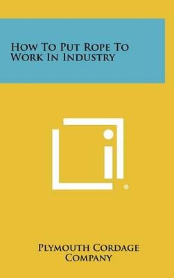 How To Put Rope To Work In Industry By Plymouth Cordage Company