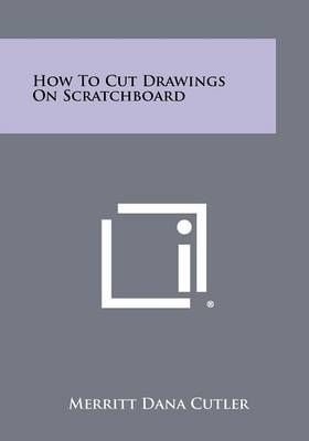 How to Cut Drawings on Scratchboard By Merritt Dana Cutler (Paperback)