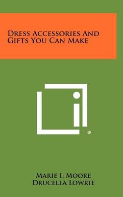 Dress Accessories and Gifts You Can Make 9781258465353 (Hardback)