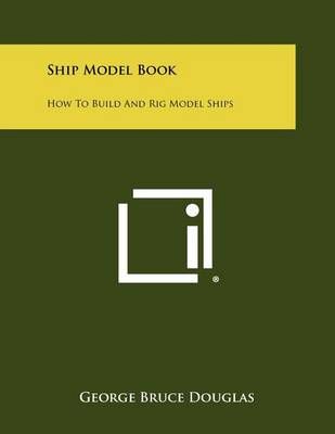 Ship Model Book By George Bruce Douglas 9781258466848 (Paperback)