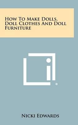 How To Make Dolls, Doll Clothes And Doll Furniture By Nicki Edwards