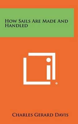 How Sails Are Made And Handled By Charles Gerard Davis 9781258473150