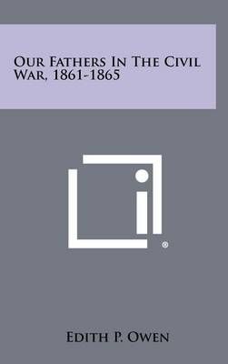 Our Fathers In The Civil War, 1861-1865 By Edith P Owen (editor)
