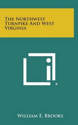 The Northwest Turnpike and West Virginia By William E Brooks