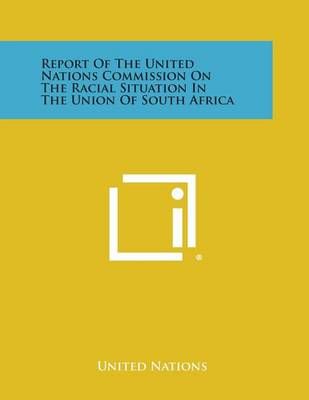 Report of the United Nations Commission on the Racial Situation in the Union of South Africa