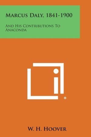 Marcus Daly, 1841-1900 By W H Hoover 9781258633363 (Paperback)