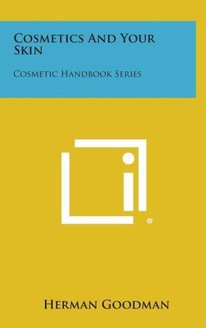 Cosmetics and Your Skin By Herman Goodman 9781258649944 (Hardback)