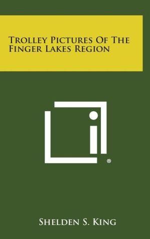 Trolley Pictures of the Finger Lakes Region By Shelden S King