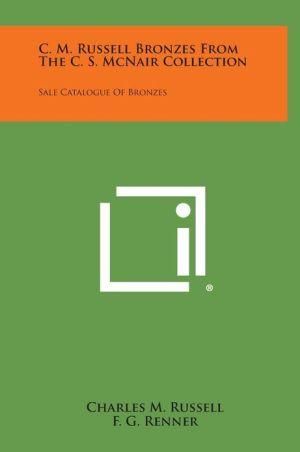 C. M. Russell Bronzes from the C. S. McNair Collection 9781258660567