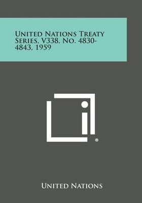 United Nations Treaty Series, V338, No. 4830-4843, 1959 9781258750633