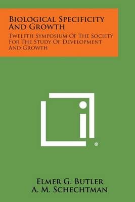 Biological Specificity and Growth By Elmer G Butler 9781258757618