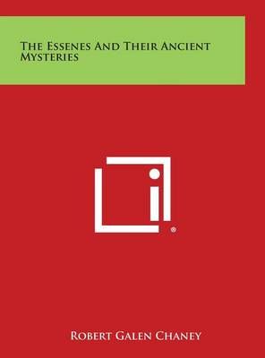 The Essenes and Their Ancient Mysteries By Robert Galen Chaney