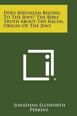 Does Jerusalem Belong to the Jews? The Bible Truth About the Racial Origin of the Jews