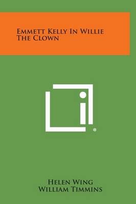 Emmett Kelly in Willie the Clown 9781258785802 (Hardback)