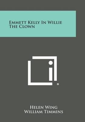 Emmett Kelly in Willie the Clown 9781258789824 (Paperback)