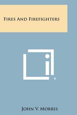 Fires and Firefighters By John V Morris 9781258793050 (Paperback)