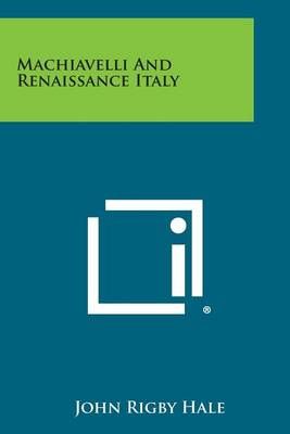Machiavelli and Renaissance Italy By John Rigby Hale 9781258806125