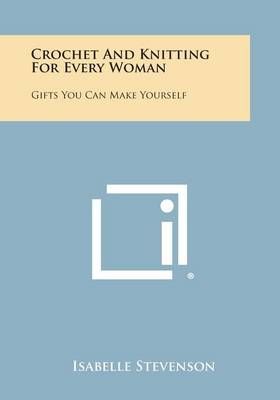Crochet and Knitting for Every Woman By Isabelle Stevenson (editor)