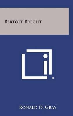 Bertolt Brecht By Ronald D Gray 9781258814793 (Hardback)