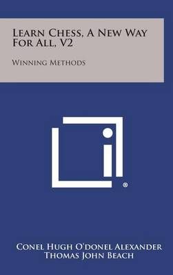 Learn Chess, a New Way for All, V2 9781258815639 (Hardback)